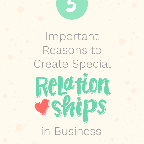 Graphic Image with hand lettering that reads: 5 Important Reasons to Create Special Relationships in Business